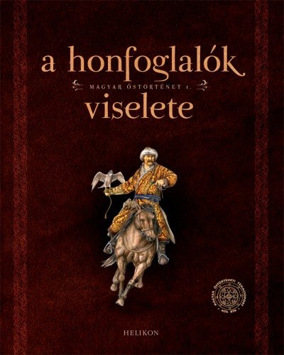 A honfoglalók viselete – Magyar őstörténet 1. • Helikon Kiadó