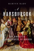Könyv borító - A Habsburgok – Egy dinasztia felemelkedése és bukása